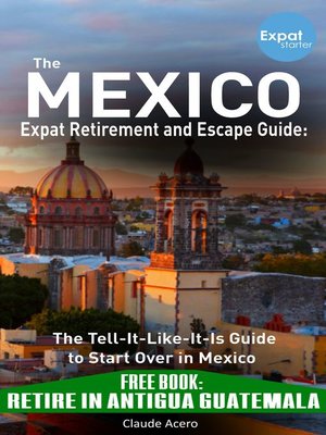 cover image of Your Mexico Expat Retirement and Escape Guide to Start Over In Mexico